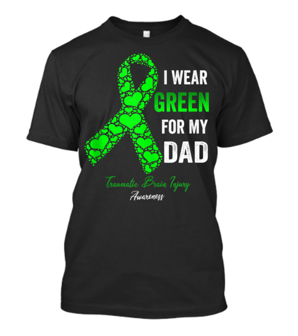 I Wear Green For My Dad Traumatic Brain Injury Awareness T-Shirt
