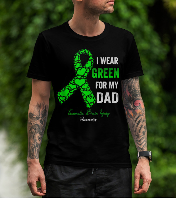 I Wear Green For My Dad Traumatic Brain Injury Awareness T-Shirt