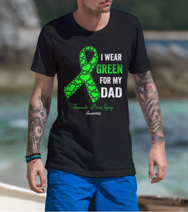 I Wear Green For My Dad Traumatic Brain Injury Awareness T-Shirt