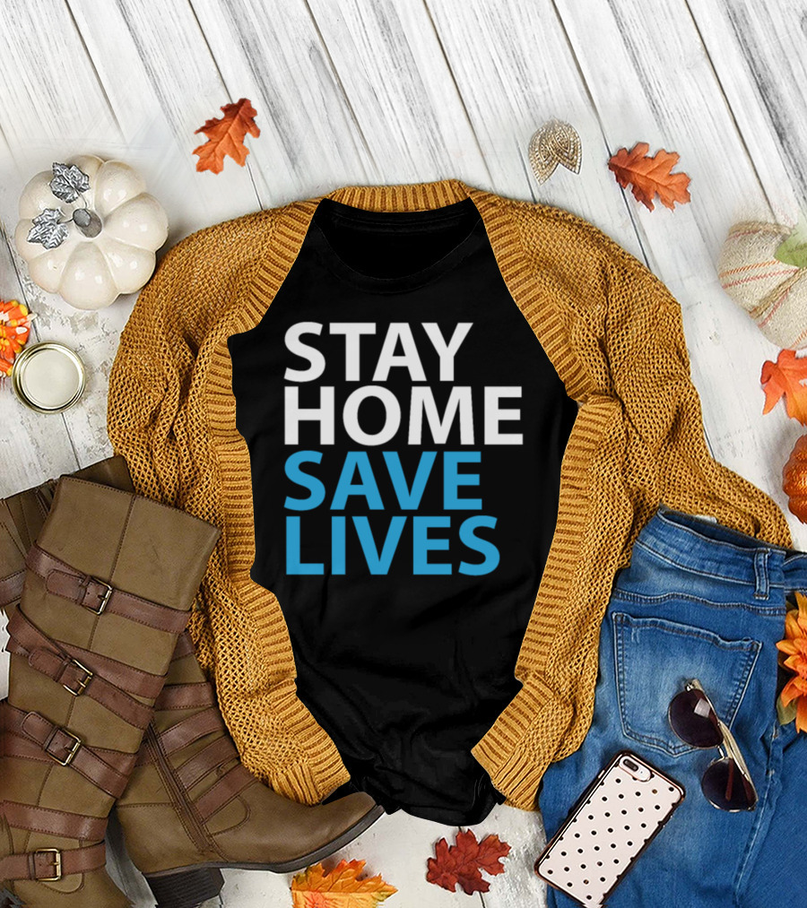 Stay Home Save Lives Pandemic Safety Message T-Shirt