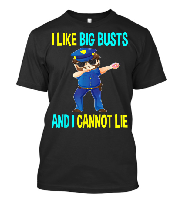 I Like Big Busts And I Cannot Lie Dabbing Police Cop Holding Donut T-Shirt