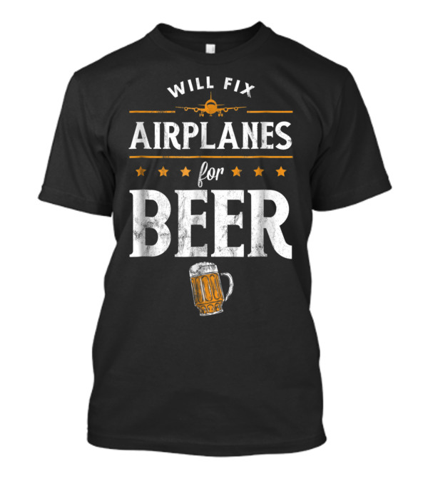 Will Fix Airplanes For Beer With Stars And Mug Graphics T-Shirt