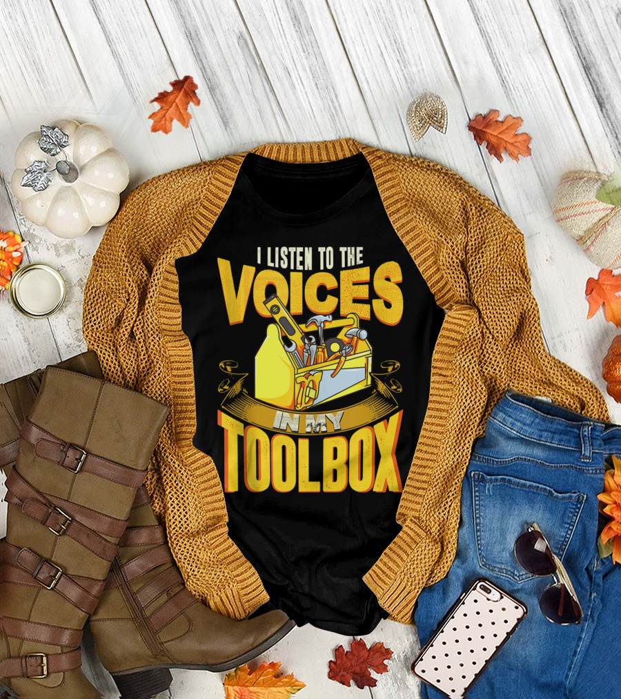 I Listen To The Voices In My Toolbox Yellow Toolbox Hammer Screwdriver Wrench T-Shirt