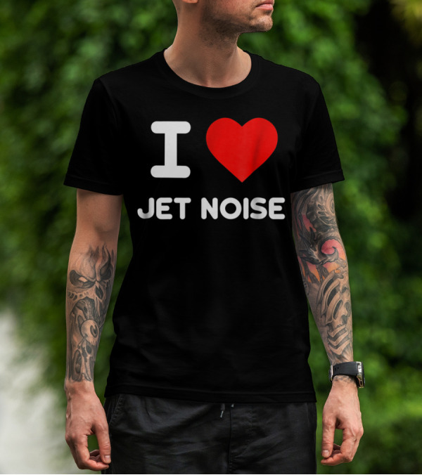 I Love Jet Noise Airplane Mechanic Pilot Aviation Enthusiast T-Shirt