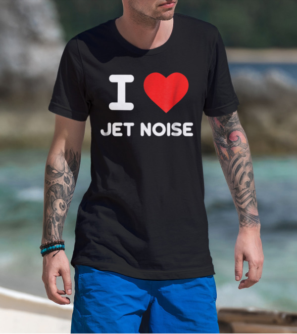 I Love Jet Noise Airplane Mechanic Pilot Aviation Enthusiast T-Shirt
