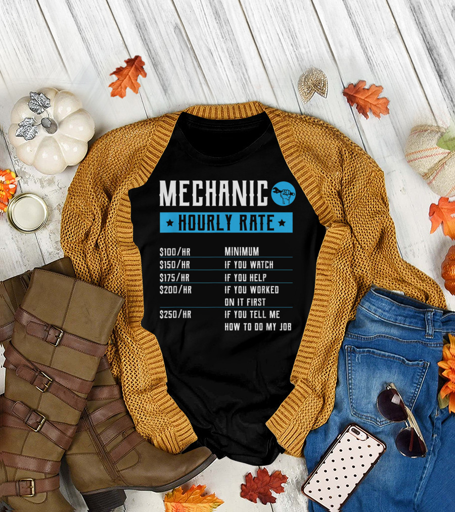 Mechanic Hourly Rate Minimum If You Watch Help Worked Tell Me How To Do My Job T-Shirt