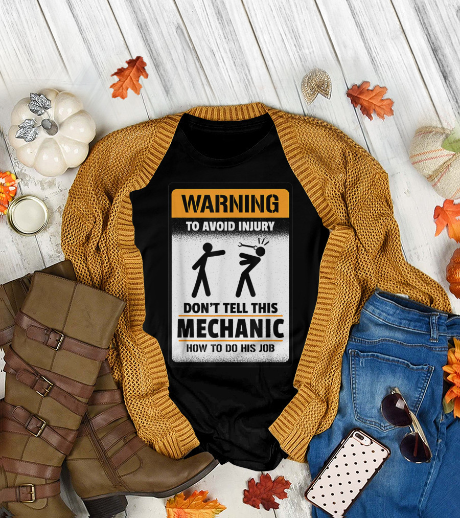 Warning To Avoid Injury Don't Tell This Mechanic How to Do His Job T-Shirt