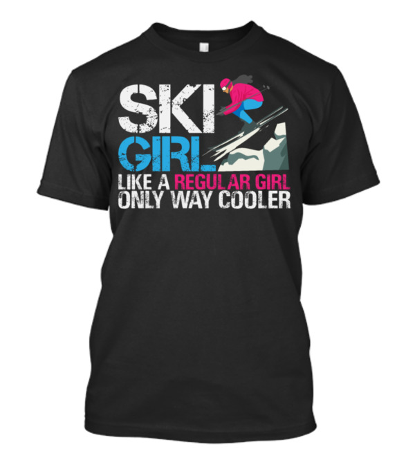 SKI GIRL LIKE A REGULAR GIRL ONLY WAY COOLER T-Shirt