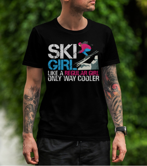 SKI GIRL LIKE A REGULAR GIRL ONLY WAY COOLER T-Shirt