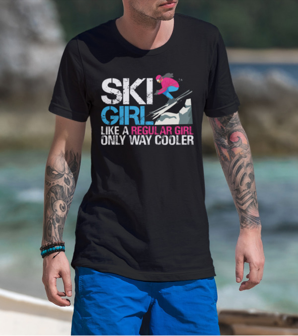 SKI GIRL LIKE A REGULAR GIRL ONLY WAY COOLER T-Shirt
