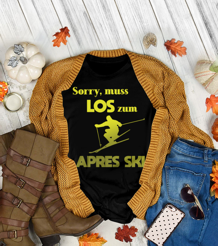 Sorry, Muss Los zum Apres Ski Skier Snow Sport Winter Ski Run T-Shirt