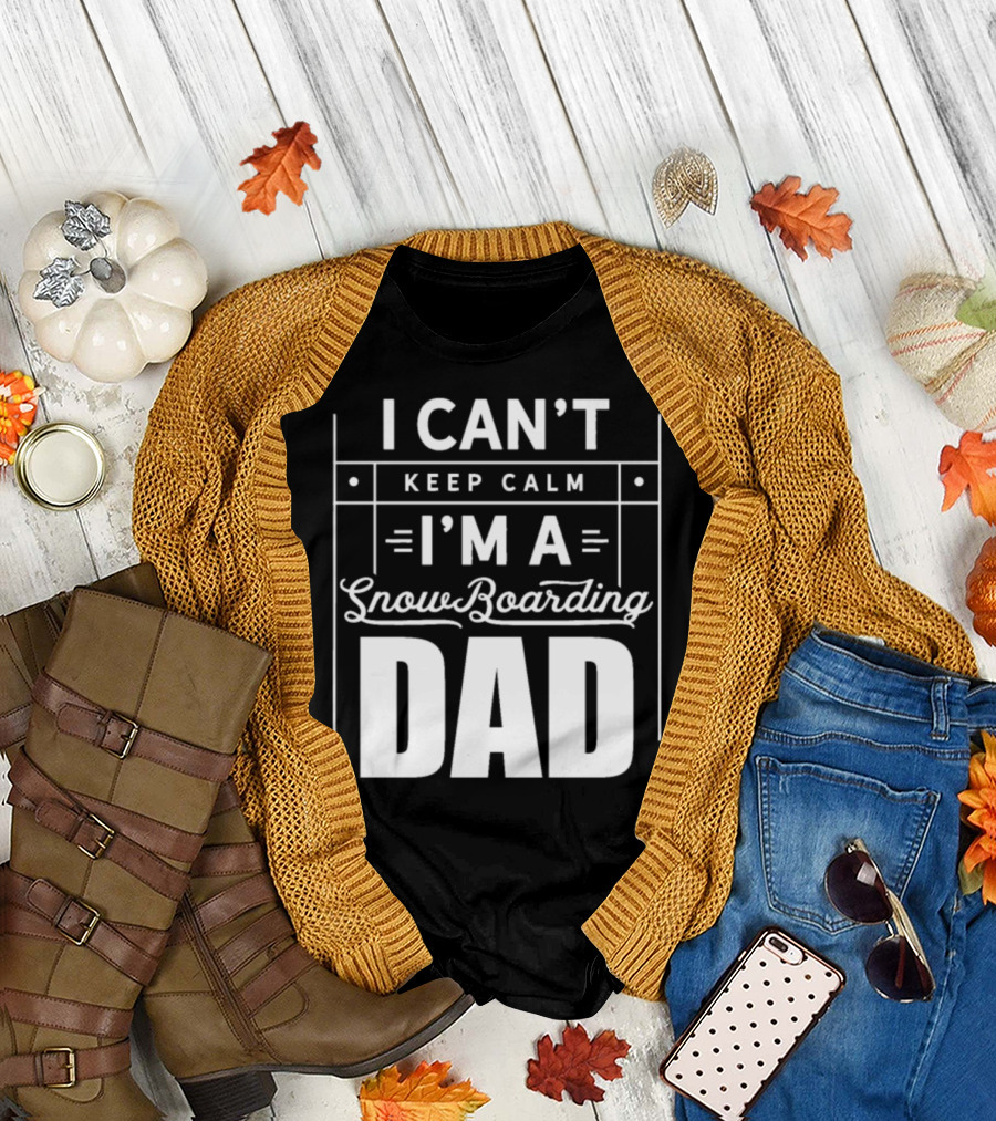 I Can't Keep Calm I'm a Snowboarding Dad T-Shirt