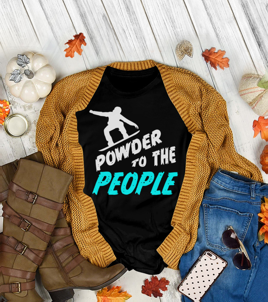Powder to the People Snowboard Snowboarding Winter Sports Snow T-Shirt