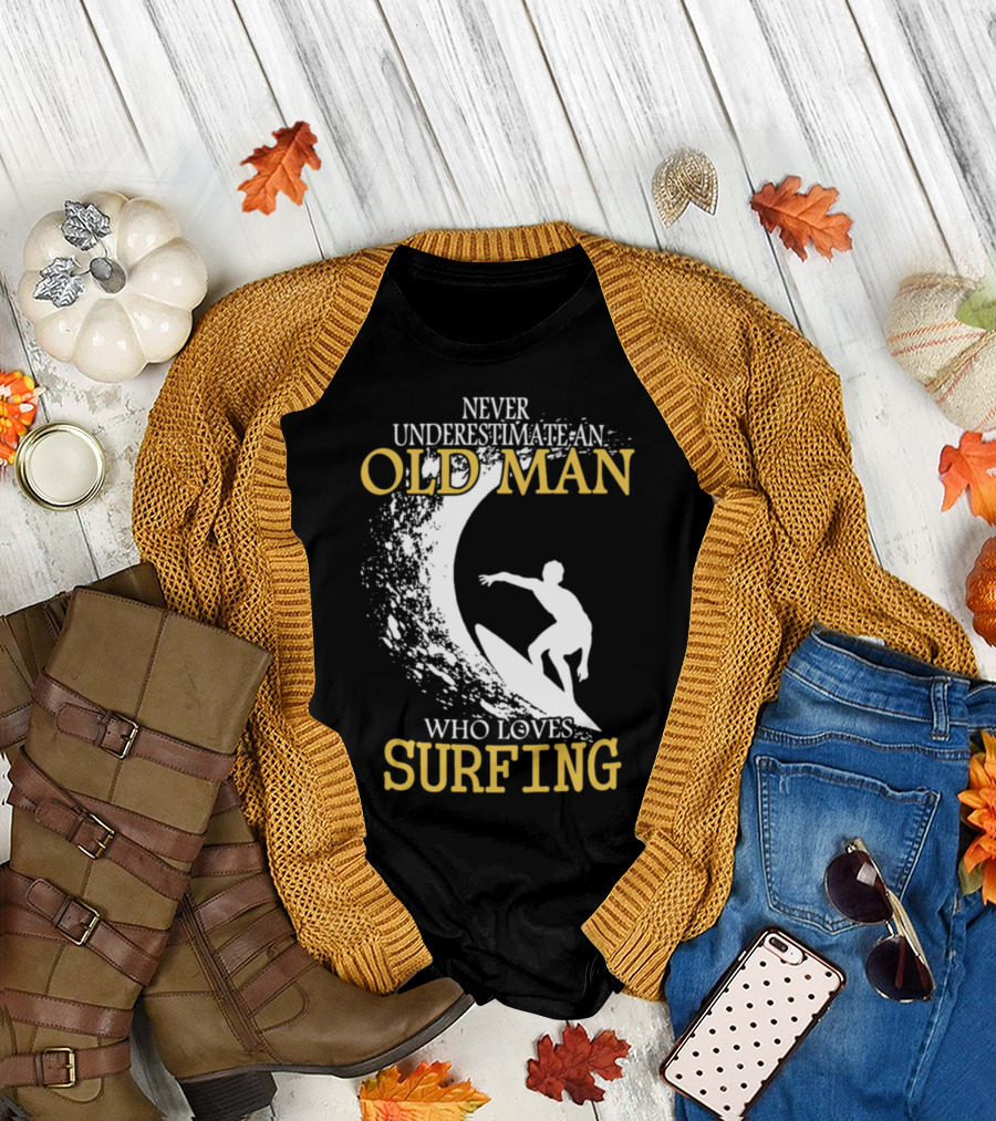 Never Underestimate an Old Man Who Loves Surfing T-Shirt