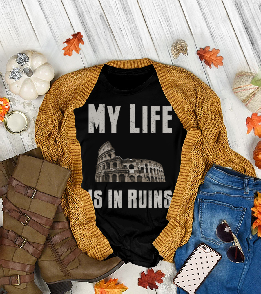Archaeology My Life Is In Ruins with Colosseum Image T-Shirt