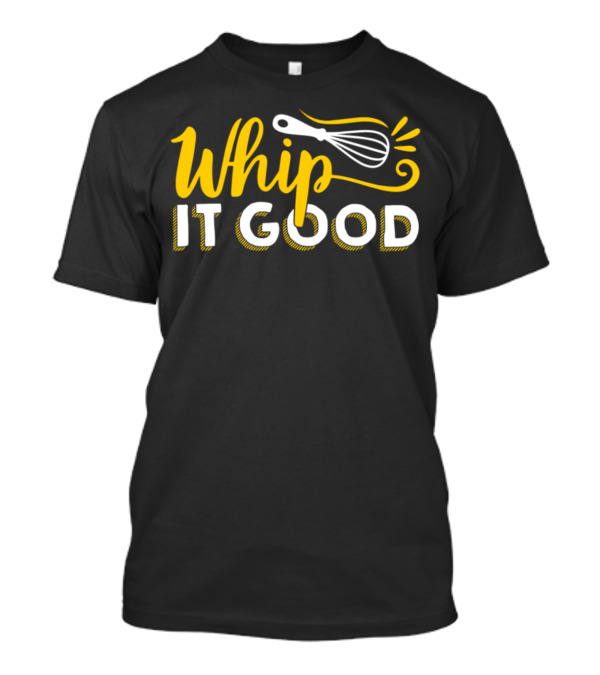 Whip It Good Kitchen Mixer Fun Baking Pun T-Shirt