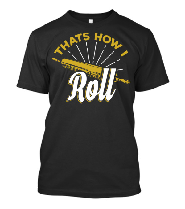 THATS HOW I Roll Baking Bakeryibgk T-Shirt