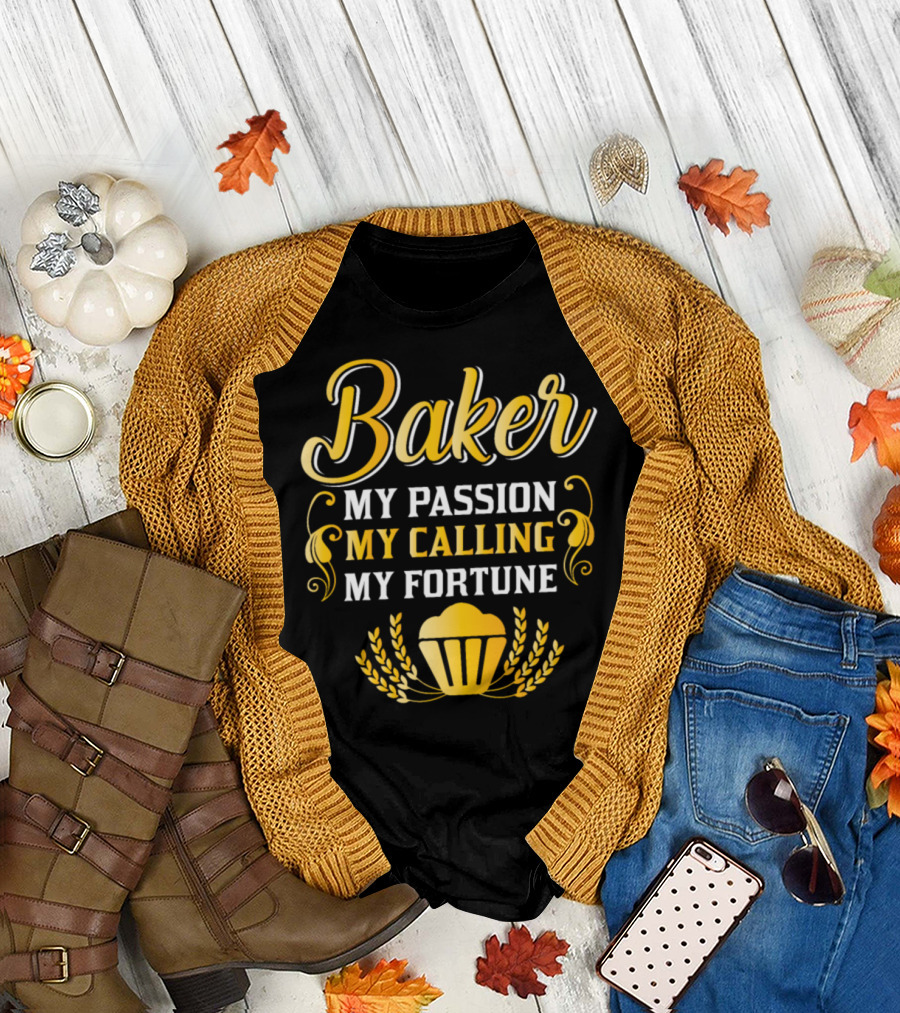 Baker My Passion My Calling My Fortune T-Shirt