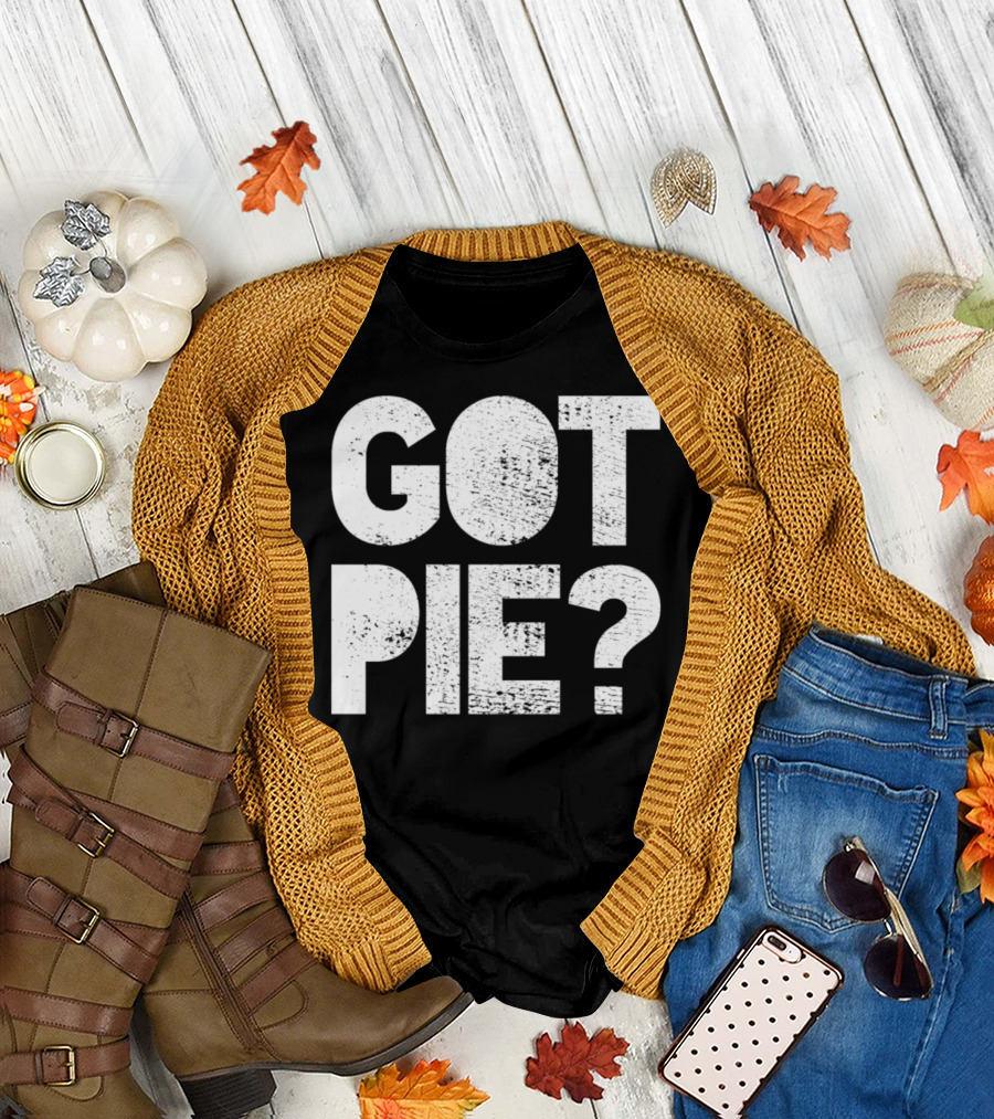 Got Pie? Sarcastic Baker T-Shirt