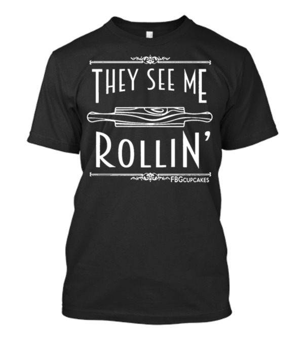 They See Me Rollin' FBG CUPCAKES T-Shirt