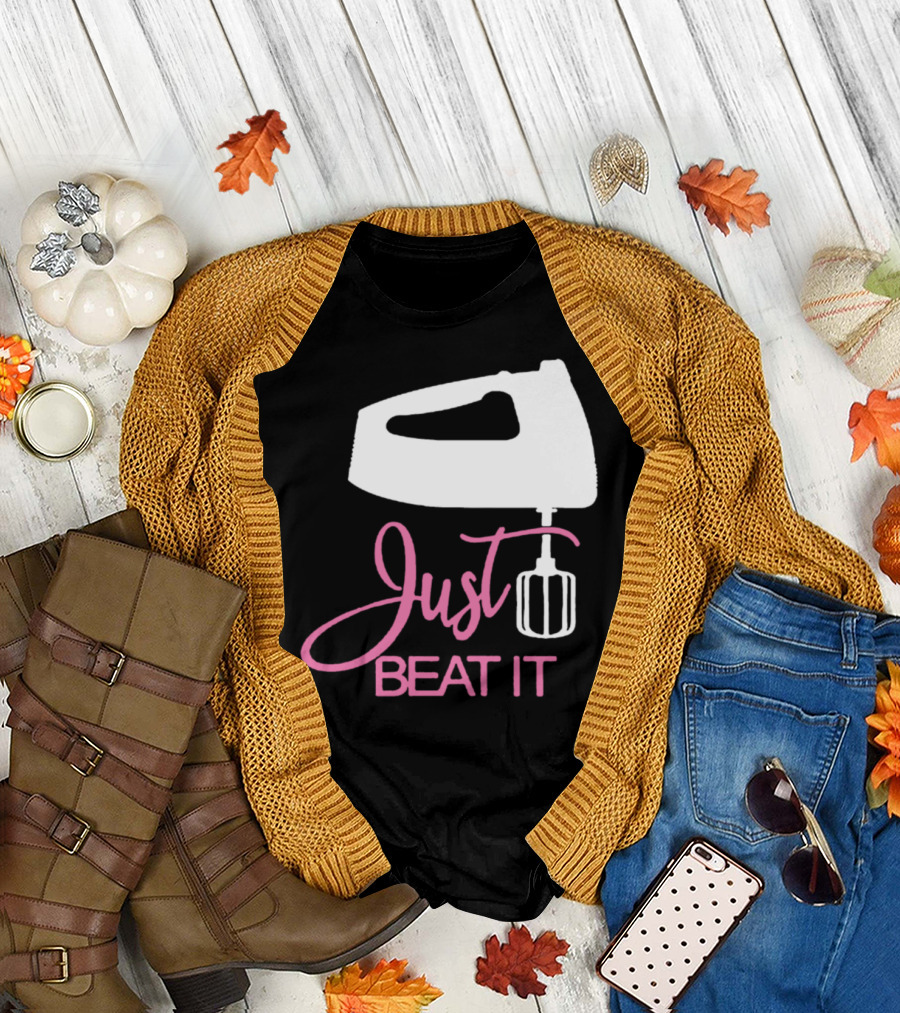 Just Beat It Funny Love Bakers Mixer T-Shirt