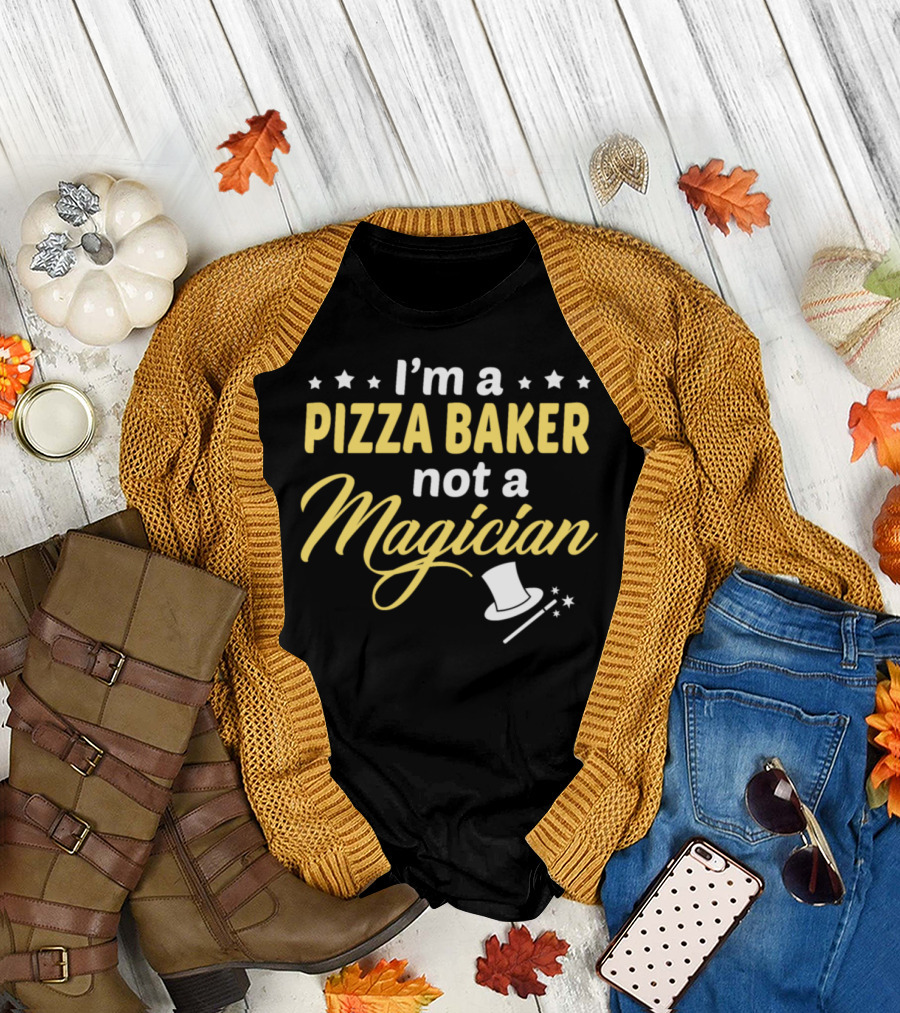 I'm a Pizza Baker Not a Magician Funny T-Shirt
