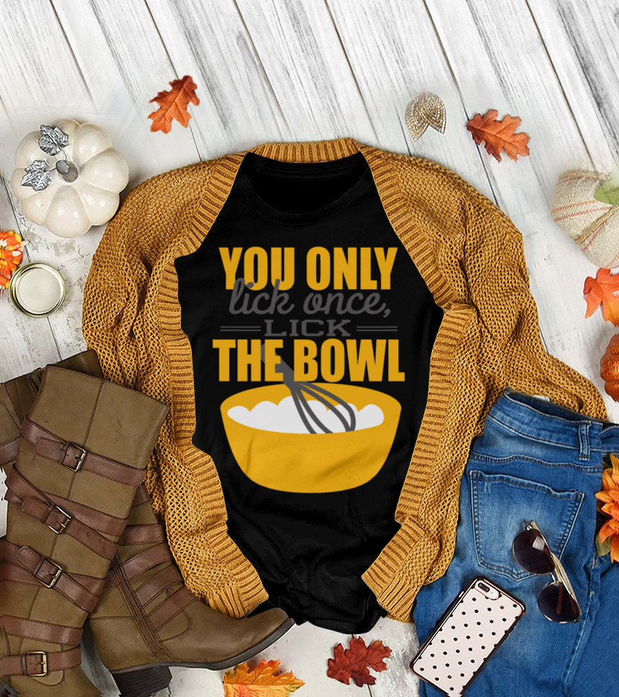 You Only Lick Once Lick The Bowl Baking Whisk T-Shirt