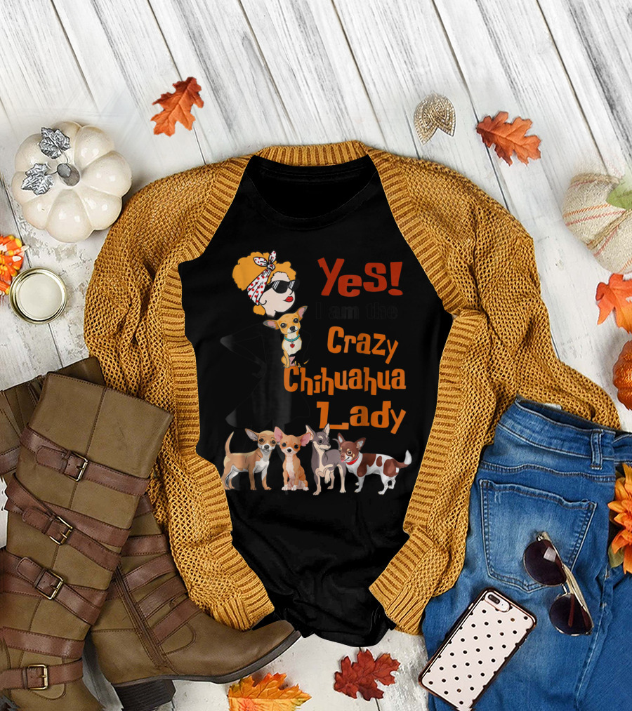 Yes I Am The Crazy Chihuahua Lady with Stylish Woman and Group of Chihuahuas T-Shirt