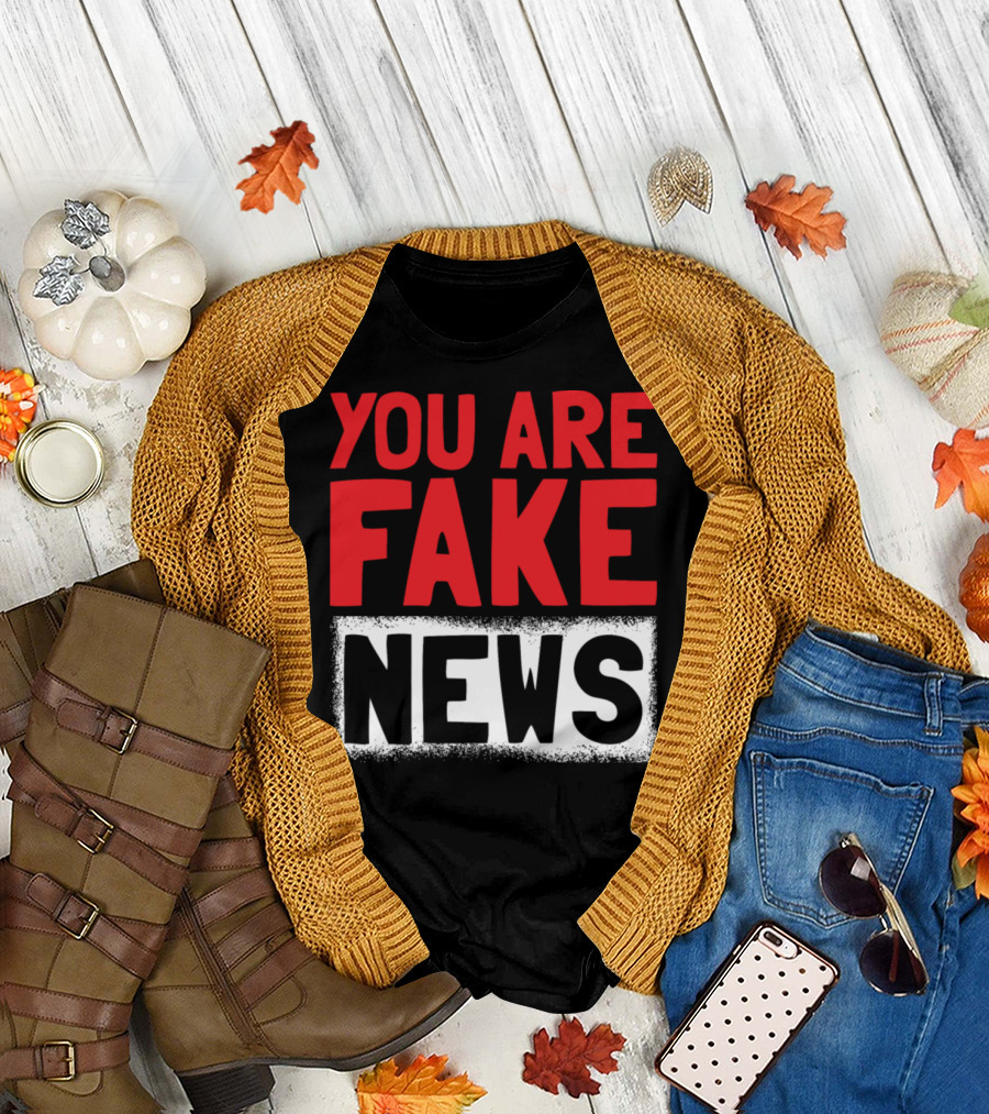 You Are Fake News Journalist Journalism Hoax T-Shirt