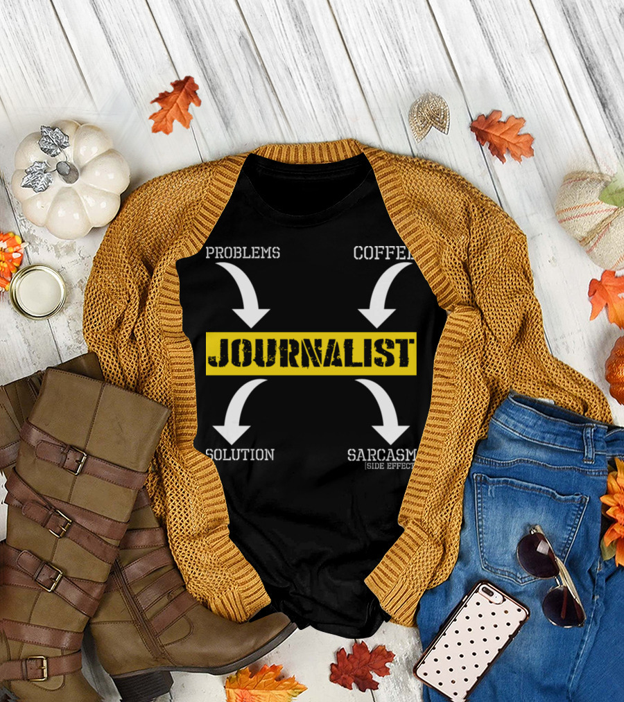 JOURNALIST Problems Solution Coffee Sarcasm [Side Effect] T-Shirt