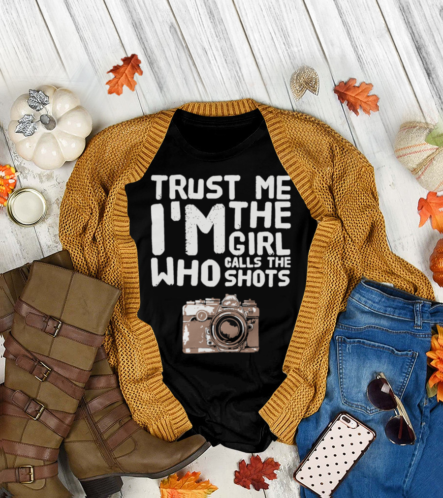 Trust Me I'm The Girl Who Calls The Shots T-Shirt