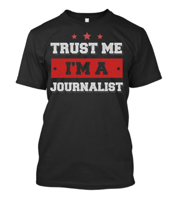 Trust Me I'm A Journalist Three Stars Humorous T-Shirt