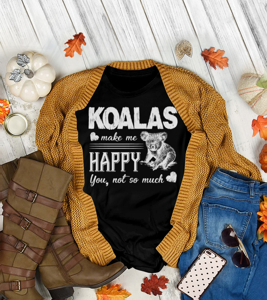 KOALAS Make Me Happy You Not So Much T-Shirt
