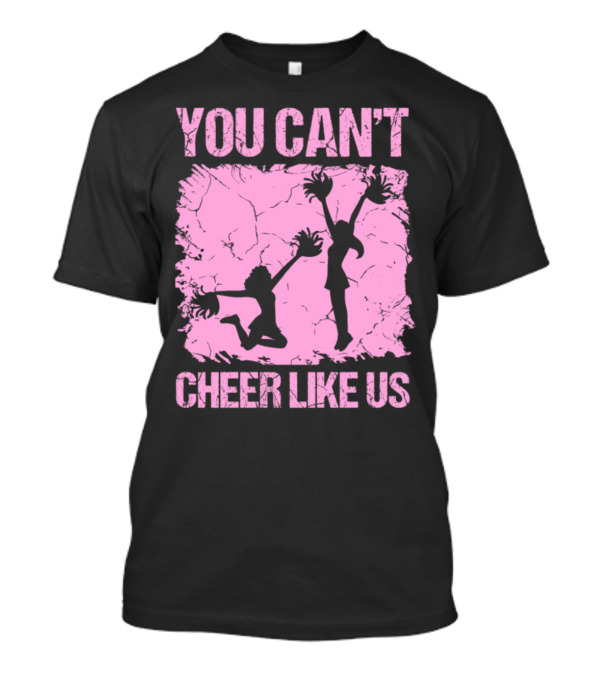 You Can't Cheer Like Us Cheerleader Cheerwryor T-Shirt