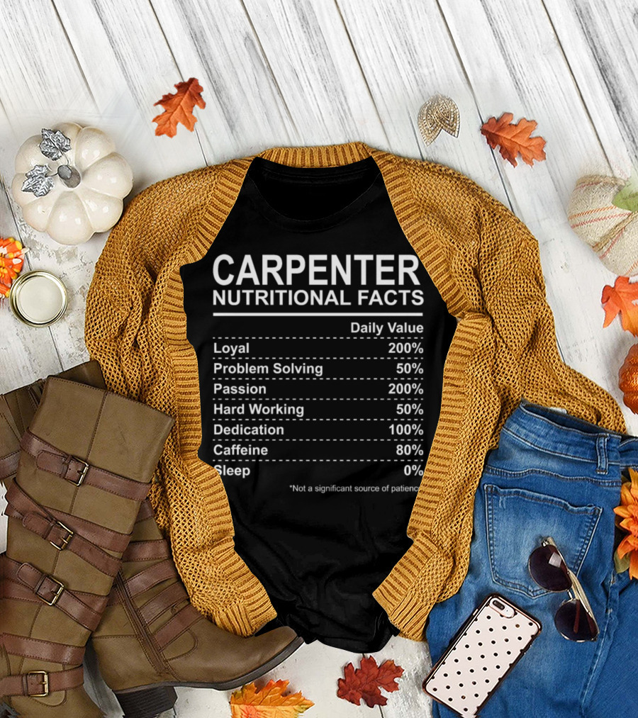 CARPENTER NUTRITIONAL FACTS LOYAL PASSION HARD WORKING DEDICATION SLEEP CAFFEINE PROBLEM SOLVING DAILY VALUE T-Shirt