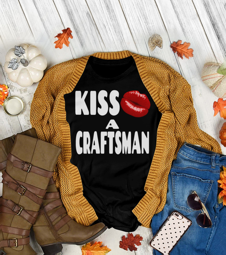 Kiss a Craftsman T-Shirt