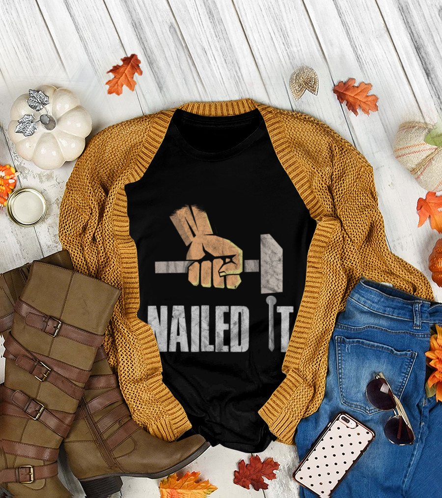 Nailed It Hammer Fist Carpenter T-Shirt