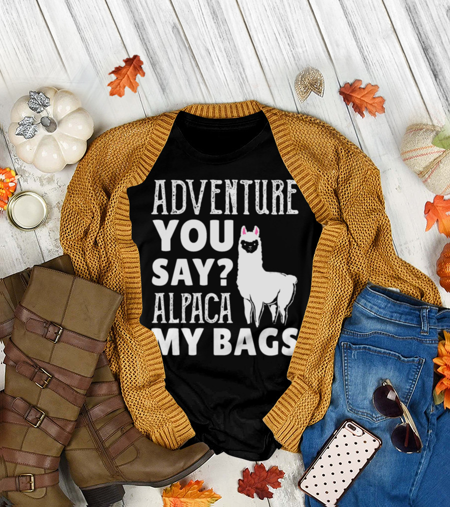 Adventure You Say Alpaca My Bags Mountain Hiking Llama T-Shirt