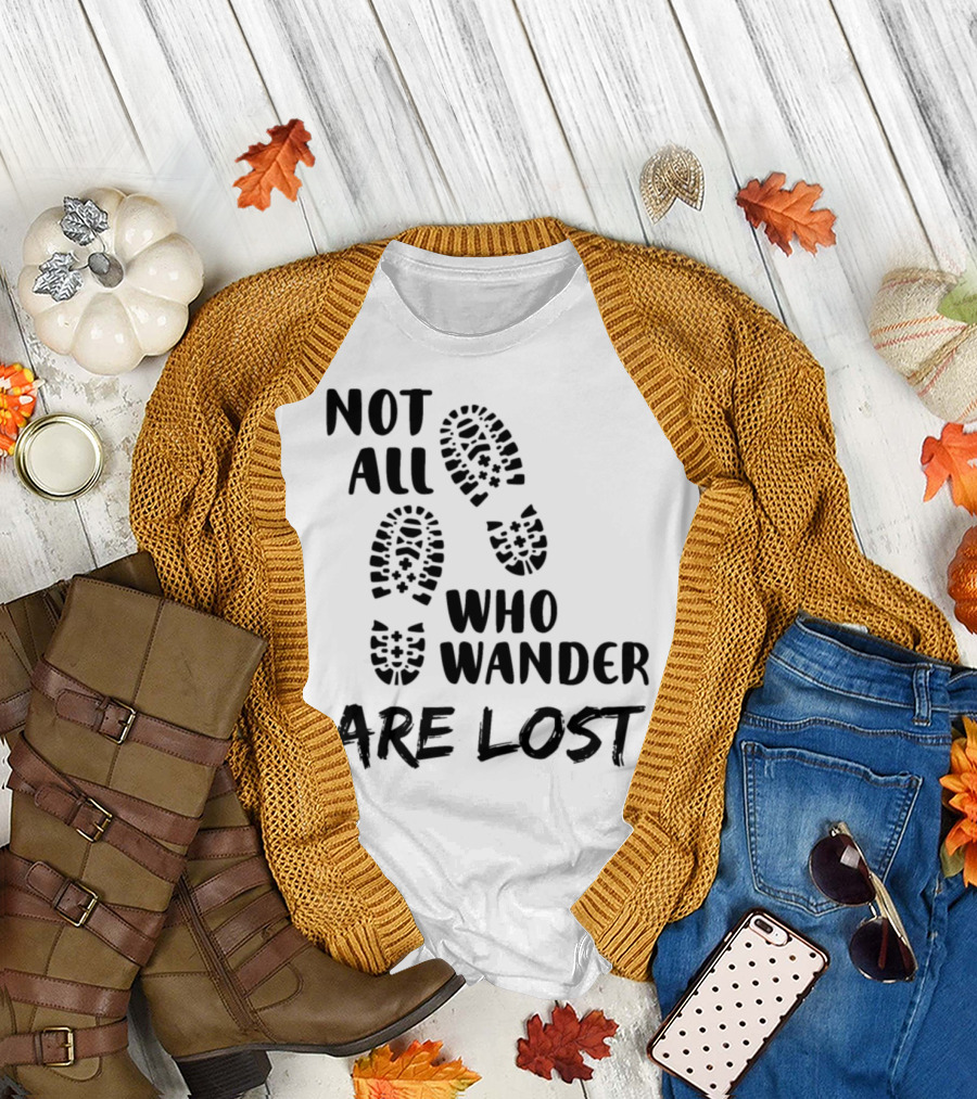 Not All Who Wander Are Lost Hiking Boots Mountaineering Boots Xp T-Shirt