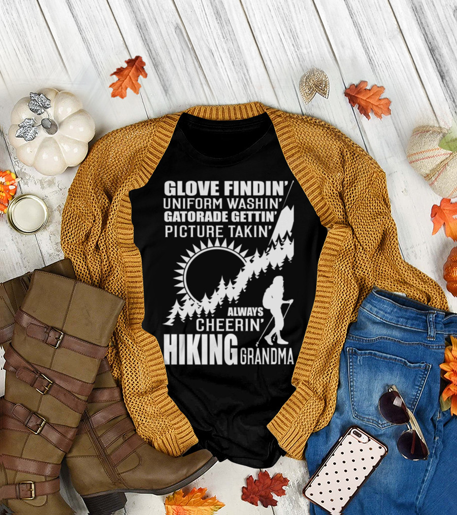 GLOVE FINDIN' UNIFORM WASHIN' GATORADE GETTIN' PICTURE TAKIN' ALWAYS CHEERIN' HIKING GRANDMA T-Shirt
