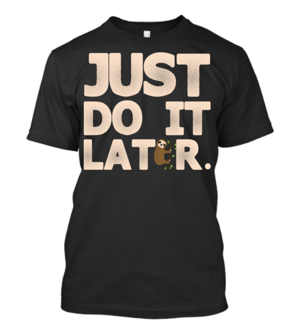 Just Do It Later Sloth Lazy T-Shirt