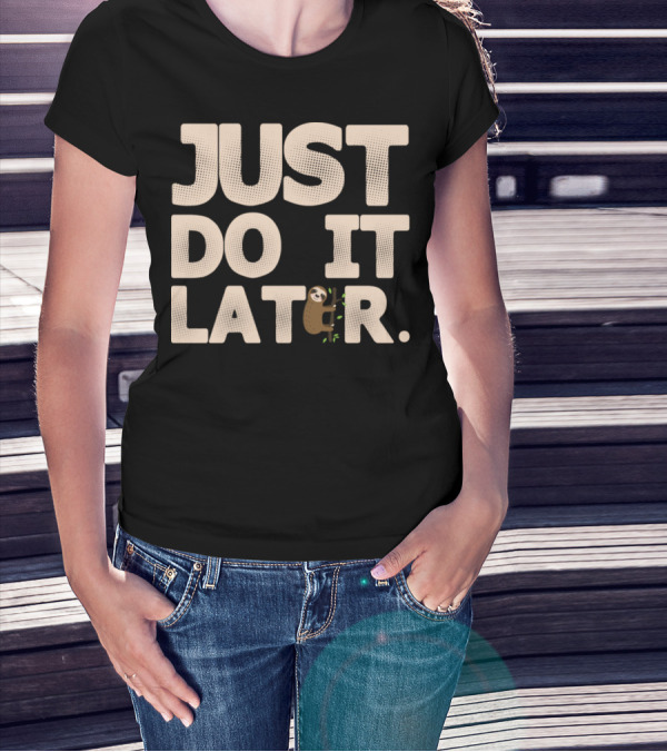 Just Do It Later Sloth Lazy T-Shirt