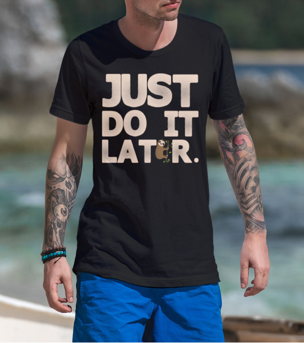 Just Do It Later Sloth Lazy T-Shirt