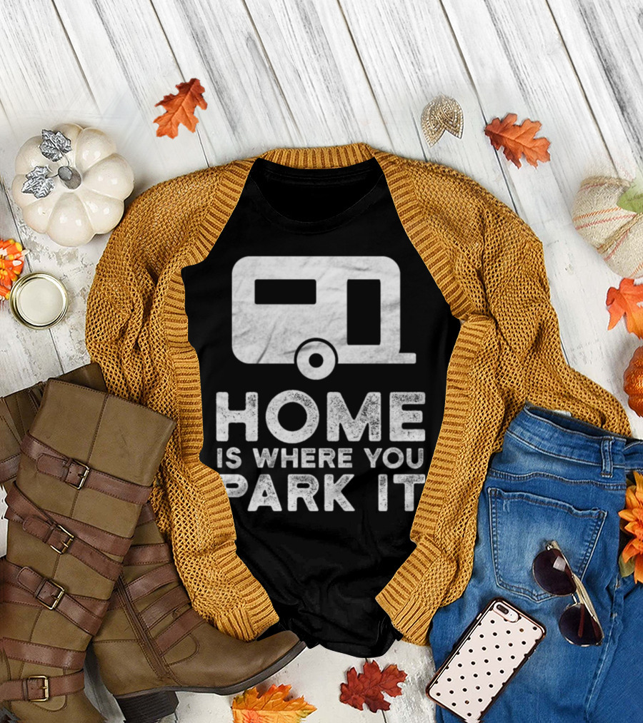 Home Is Where You Park It Trailer Park Van T-Shirt