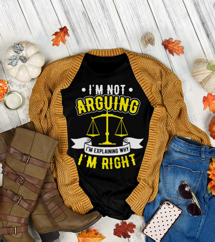I'm Not Arguing I'm Explaining Why I'm Right Scales of Justice Lawyer T-Shirt