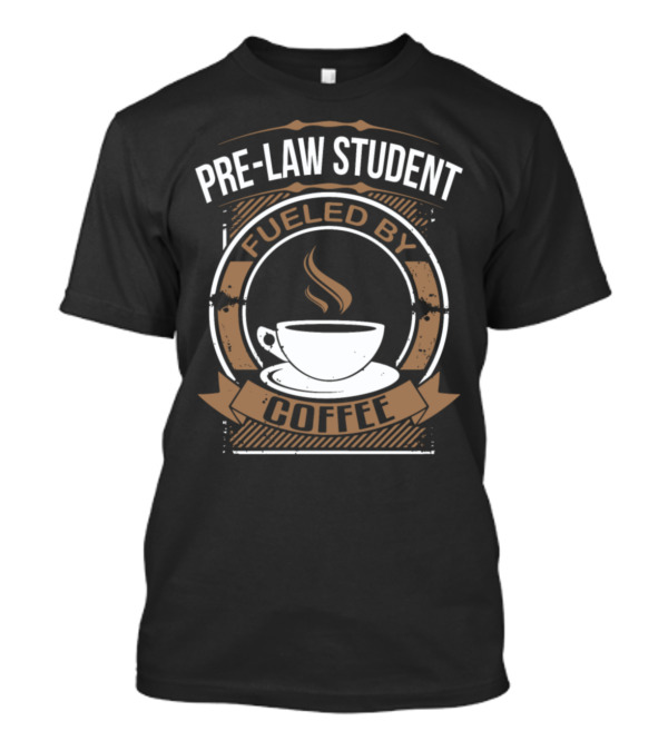 Pre-Law Student Fueled By Coffee Cup T-Shirt