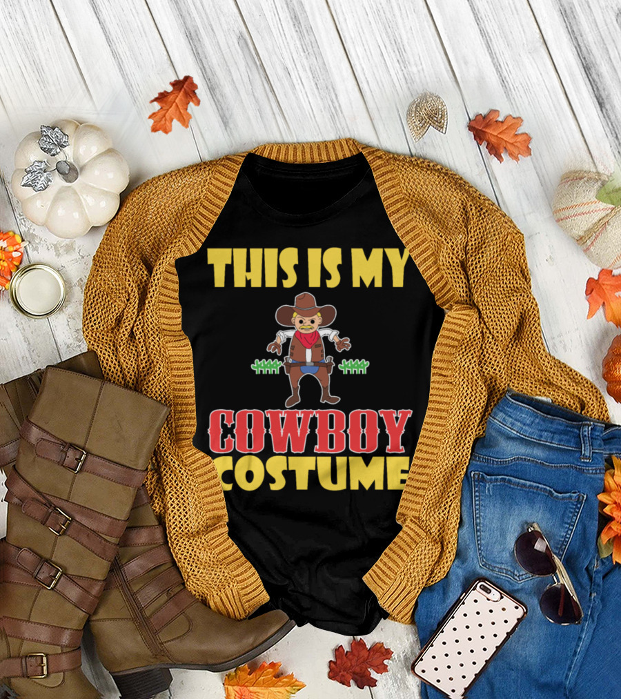 Cowboy Fanatics and Cowboy Lovers Here Is My Cowboy Costume T-Shirt