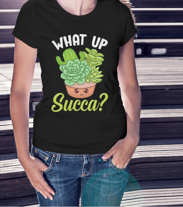 What Up Succa Funny Punny Succulent Cactus Pun T-Shirt