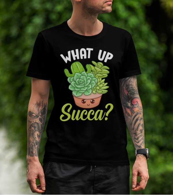 What Up Succa Funny Punny Succulent Cactus Pun T-Shirt