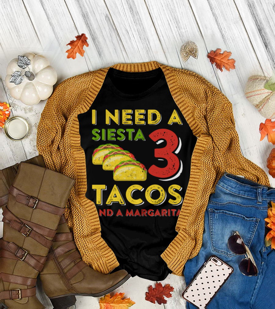 I Need A Siesta 3 Tacos And A Margarita with Colorful Taco T-Shirt